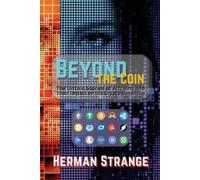Herman Strange Beyond the Coin (Tascabile) Blockchain and Cryptocurrency Exposed