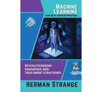 Herman Strange Machine Learning and AI in Clinical Practice (Tascabile)