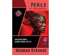 Herman Strange Perils of Progress-Navigating Dark Sides of AI (Tascabile)