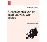 Herman Van Der Linden Geschiedenis Van de Stad Leuven. with Plates (Tascabile)