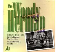 Herman, Woody - Woody Herman Shows 1944-46
