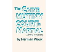 The Caine Mutiny Court-Martial: A Drama In Two Acts