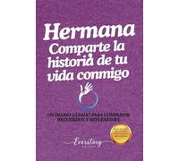 Hermana, comparte la historia de tu vida conmigo: Un diario guiado para compartir recuerdos y reflexiones
