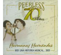 Hermanas Hernandez - 70 Anos Peerless Una Historia Musical