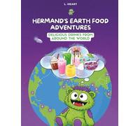 Hermand's Earth Food Adventures: Delicious Drinks from Around the World