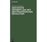 Hermann Baumgar Geschichte Spanien's Zur Zeit Der Französisch (Copertina rigida)