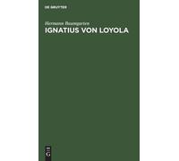 Hermann Baumgarten Ignatius von Loyola (Copertina rigida)