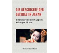 Hermann Candaha Die Geschichte der Geishas in Japan Eine Exkursion d (Tascabile)