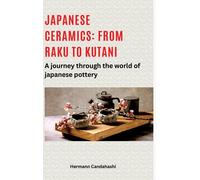 Japanese ceramics: From Raku to Kutani: A journey through the world of Japanese pottery