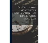 Hermann Dannenb Die Deutschen Münzen Der Sächsischen Und Fränkischen (Tascabile)