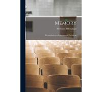 Hermann Ebbinghaus Memory; a Contribution to Experimental Psychology (Tascabile)