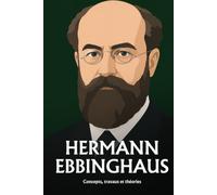 Hermann Ebbinghaus: Oubli, répétition et mémorisation : ce que la psychologie a établi