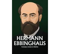Hermann Ebbinghaus: Oubli, répétition et mémorisation : ce que la psychologie a établi