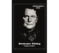 Hermann Göring. «Il delfino di Hitler»