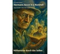 Hermann Hesse in a Nutshell: Höllenreise durch das Selbst: Wissen kompakt - Leben, Werk, Denken