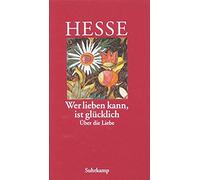 Hermann Hesse Volker »Wer lieben kann, ist glücklich«: Über d (Copertina rigida)