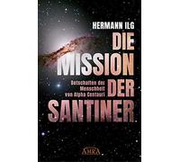 Hermann Ilg DIE MISSION DER SANTINER: Botschaften der Menschh (Copertina rigida)