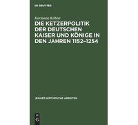 Hermann Köhler Die Ketzerpolitik Der Deutschen Kaiser Und Kön (Copertina rigida)