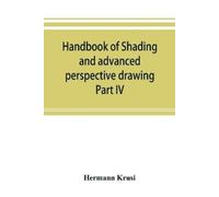 Hermann Krüsi Handbook of shading and advanced perspective drawing (Tascabile)
