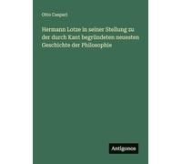 Hermann Lotze in seiner Stellung zu der durch Kant begründeten neuesten Geschichte der Philosophie