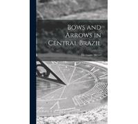 Hermann Meyer Bows and Arrows in Central Brazil (Copertina rigida)