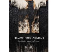 Hermann Nitsch a Palermo. Das Orgien Mysterien Theater. Ediz. italiana, in...