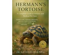 Hermann’s Tortoise: A Complete Guide to Holistic and Medical Pet Care: Expert Care, Feeding, Breeding, and Wellness Strategies for a Healthy, Happy Tortoise
