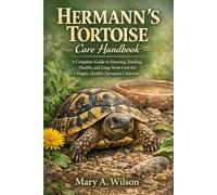 Hermann’s Tortoise Care Handbook: A Complete Guide to Housing, Feeding, Health, and Long-Term Care for a Happy, Healthy Hermann’s Tortoise