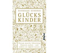 Hermann Scherer Glückskinder: Warum manche lebenslang Chancen suchen (Tascabile)