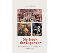 Hermann Selchow Die Erben der Legenden - Deutsche Mythen im Spiegel (Tascabile)