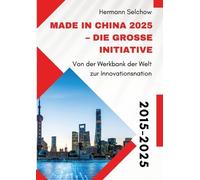 Made in China 2025 - Die große Initiative: Von der "Werkbank der Welt" zur Innovationsnation