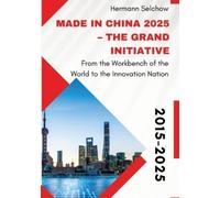 Made in China 2025 - The Grand Initiative: From the "Workbench of the World" to the Innovation Nation