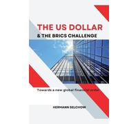 Hermann Selchow The US Dollar and the BRICS Challenge - Towards a ne (Tascabile)