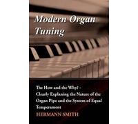 Hermann Smith Modern Organ Tuning - the How and the Why? - Clearly E (Tascabile)