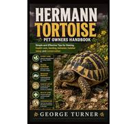 Hermann Tortoise pet owners Handbook: simple and Effective Tips for Raising, health care, feeding, behavior, habitat setu p and conservation