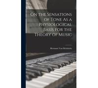 Hermann Von Hel On the Sensations of Tone As a Physiological (Copertina rigida)
