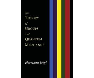 Hermann Weyl The Theory of Groups and Quantum Mechanics (Tascabile)