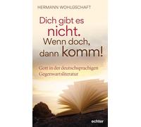 Hermann Wohlgsc Dich gibt es nicht. Wenn doch, dann komm: Gott in d (Tascabile)