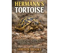 HERMANN'S TORTOISE: Comprehensive Care, Expert Tips, and Insider Secrets for Raising Healthy, Happy, and Thriving Hermann’s Tortoises in Captivity and Beyond