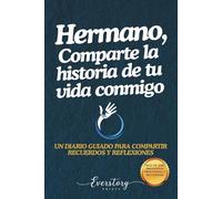 Hermano, Comparte la historia de tu vida conmigo: Un diario guiado para compartir recuerdos y reflexiones