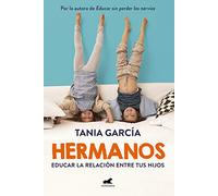 Hermanos/ Brothers: Cómo educar la relación entre tus hijos/ Tips on Helping Your Child Build Relationships: Cómo educar la relación entre ... on Helping Your Child Build Relationships