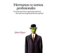 Hermanos, no somos profesionales: El mundo determina la agenda del profesional, Dios determina la agenda del hombre