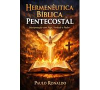 Hermenêutica Bíblica Pentecostal: Interpretação com Fogo, Verdade e Poder