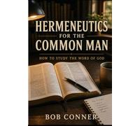 Hermeneutics for the Common Man: How to Study the Word of God