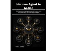 Hermes Agent in Action: Build Autonomous AI Applications with Memory, MCP, Tool Calling, RAG, and Multi-Agent Workflows
