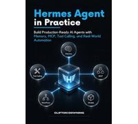 Hermes Agent in Practice: Build Production-Ready AI Agents with Memory, MCP, Tool Calling, and Real-World Automation