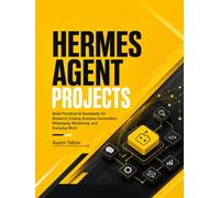 HERMES AGENT PROJECTS: Build Practical AI Assistants for Research, Coding, Business Automation, Messaging, Monitoring, and Everyday Work