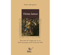 Hermes barocco. Racconto di viaggio per la via delle montagne nella Sicilia del 1648