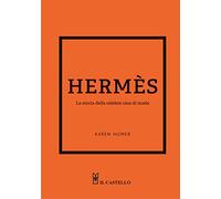 Libri Homer Karen - Hermes. La Storia Della Celebre Casa Di Moda