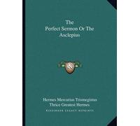 Hermes Mercurius Trismegistus Thrice Great The Perfect Sermon Or The (Tascabile)